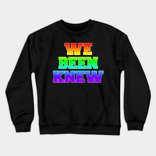 We Been Knew (Rainbow) Crewneck Sweatshirt by AlienClownThings